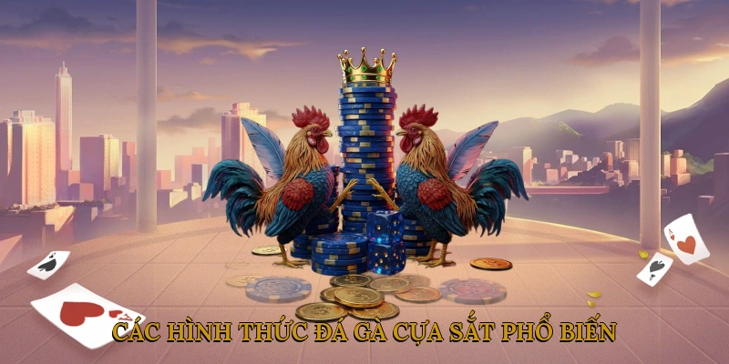 Các Hình Thức Đá Gà Cựa Sắt Phổ Biến