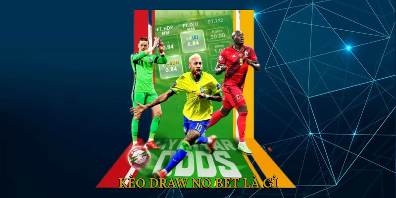 Kèo Draw No Bet là gì?