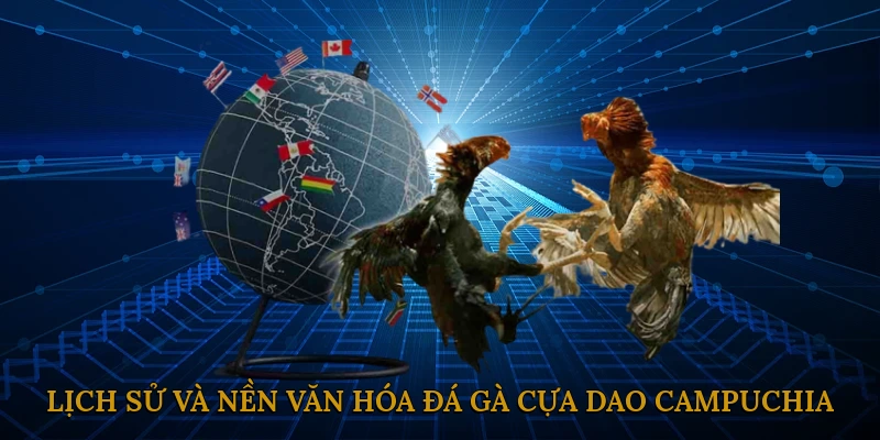 Lịch sử và nền văn hóa đá gà cựa dao Campuchia