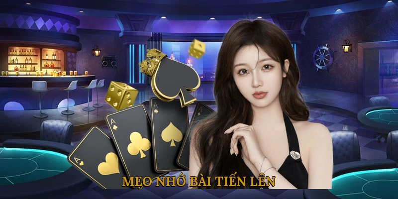 Mẹo Nhớ Bài Tiến Lên