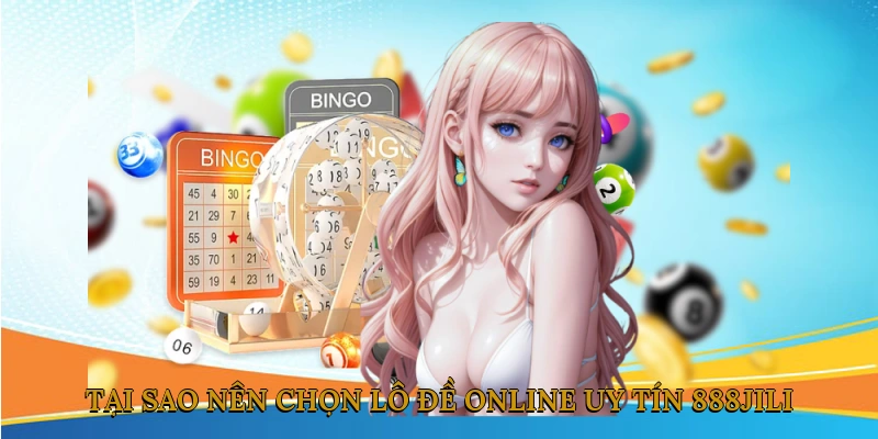 Tại sao nên chọn lô đề online uy tín 888JILI?