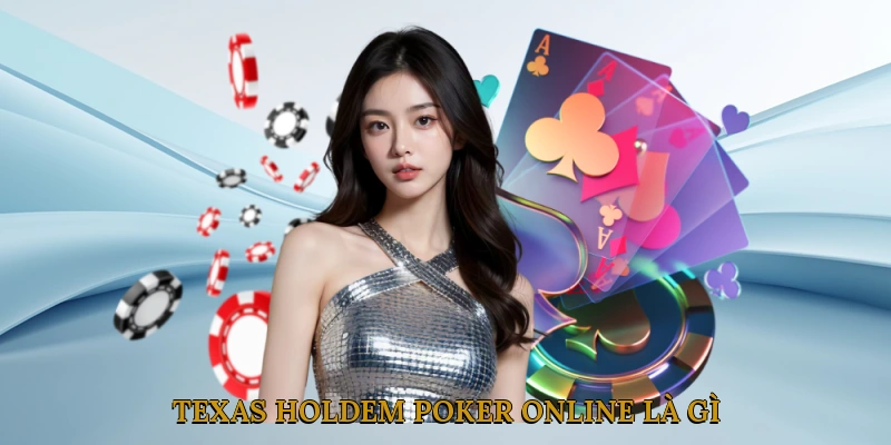 Texas Hold'em Poker Online là gì?