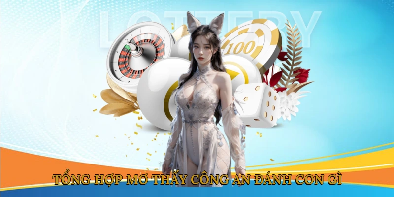 Mơ thấy công an đánh con gì? Tổng hợp theo từng trường hợp