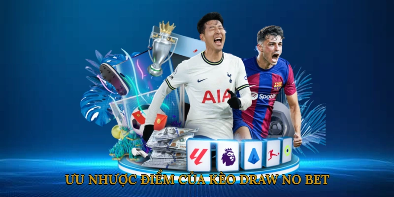 Ưu nhược điểm của kèo Draw No Bet