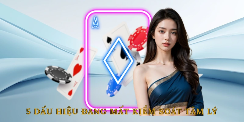 5 Dấu Hiệu Cho Thấy Bạn Đang Mất Kiểm Soát Tâm Lý