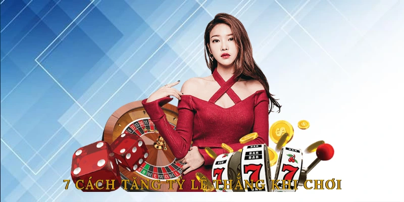 7 cách tăng tỷ lệ thắng khi chơi cá cược online