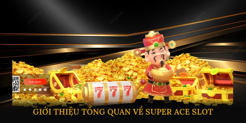 Giới thiệu tổng quan về Super Ace slot