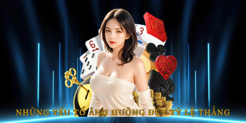 Những yếu tố ảnh hưởng đến tỷ lệ thắng khi cá cược