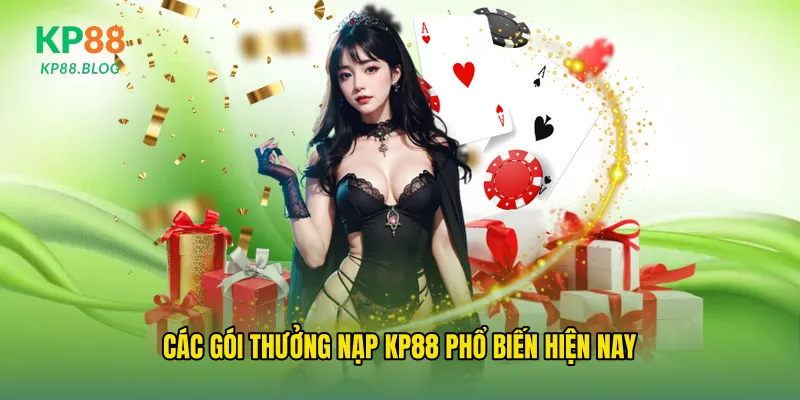 Các gói thưởng nạp kp88 phổ biến hiện nay