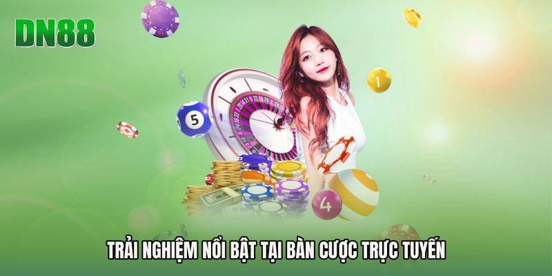 Trải nghiệm nổi bật tại bàn cược trực tuyến